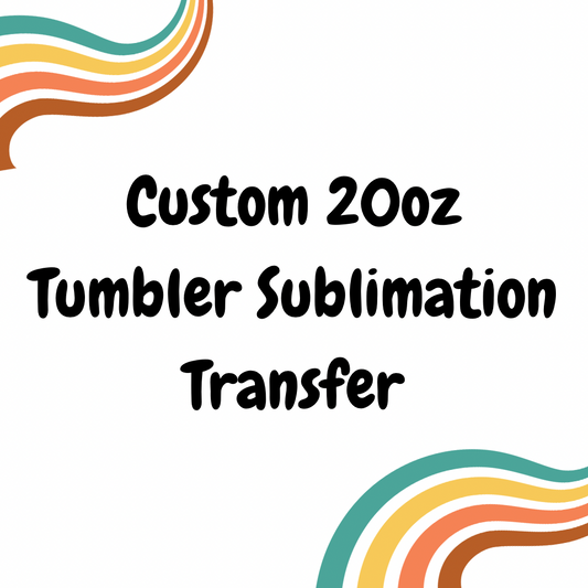 Custom 20oz Sublimation Transfer - Ready To Press