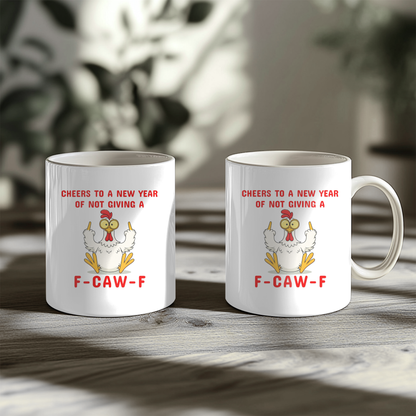 Cheers To A New Year Of Not Giving A F-Caw-F Chicken Humor 11oz Mug